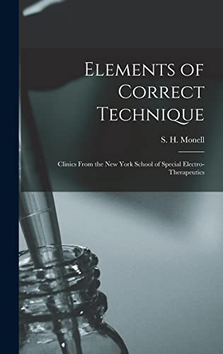 Stock image for Elements of Correct Technique : Clinics From the New York School of Special Electro-therapeutics for sale by Ria Christie Collections