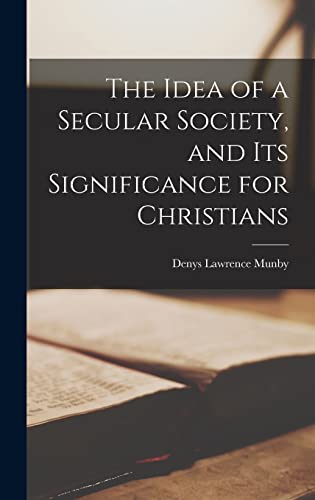 Stock image for The Idea of a Secular Society, and Its Significance for Christians for sale by Lucky's Textbooks