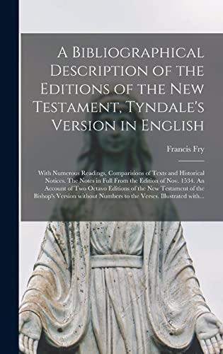 Stock image for A Bibliographical Description of the Editions of the New Testament, Tyndale's Version in English: With Numerous Readings, Comparisions of Texts and . 1534. An Account of Two Octavo Editions. for sale by Lucky's Textbooks