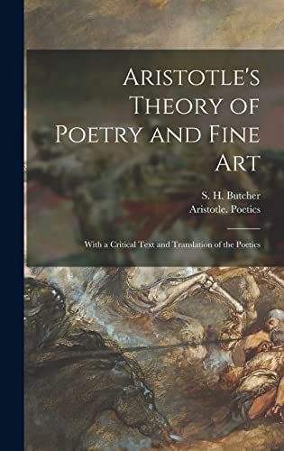 Imagen de archivo de Aristotle's Theory of Poetry and Fine Art: With a Critical Text and Translation of the Poetics a la venta por GreatBookPrices
