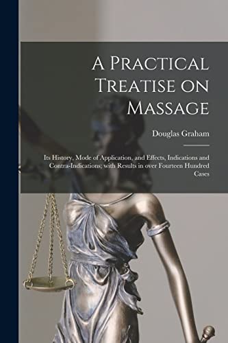 Imagen de archivo de A Practical Treatise on Massage: Its History, Mode of Application, and Effects, Indications and Contra-indications; With Results in Over Fourteen Hundred Cases a la venta por THE SAINT BOOKSTORE