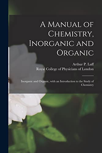 Stock image for A Manual of Chemistry, Inorganic and Organic: Inorganic and Organic, With an Introduction to the Study of Chemistry for sale by Lucky's Textbooks