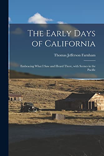 Imagen de archivo de The Early Days of California [microform]: Embracing What I Saw and Heard There, With Scenes in the Pacific a la venta por Lucky's Textbooks