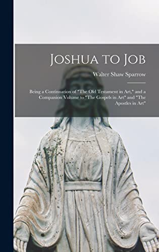 Beispielbild fr Joshua to Job: Being a Continuation of "The Old Testament in Art," and a Companion Volume to "The Gospels in Art" and "The Apostles in Art" zum Verkauf von Lucky's Textbooks