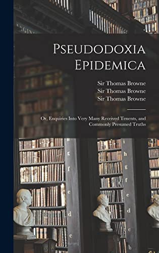 Beispielbild fr Pseudodoxia Epidemica : or; Enquiries Into Very Many Received Tenents; and Commonly Presumed Truths zum Verkauf von Ria Christie Collections