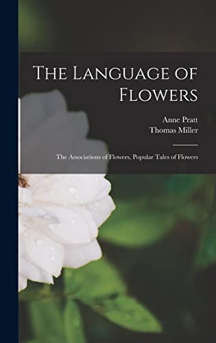 Imagen de archivo de The Language of Flowers: The Associations of Flowers, Popular Tales of Flowers a la venta por Lucky's Textbooks