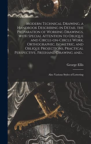 Stock image for Modern Technical Drawing, a Handbook Describing in Detail the Preparation of Working Drawings, With Special Attention to Oblique and Circle-on-circle Work, Orthographic, Isometric, and Oblique Projections, Practical Perspective, Freehand Drawing And. for sale by PBShop.store US