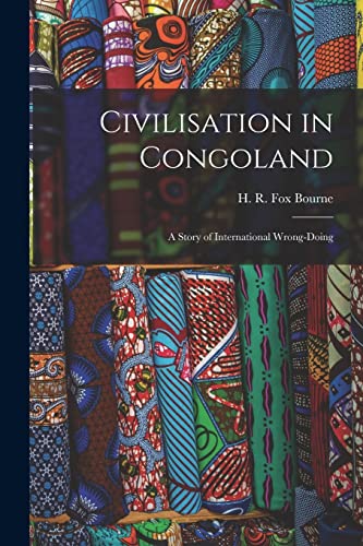 Beispielbild fr Civilisation in Congoland: a Story of International Wrong-doing zum Verkauf von Ria Christie Collections