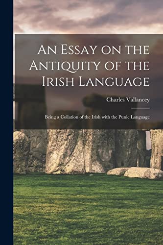 9781013957345: An Essay on the Antiquity of the Irish Language; Being a Collation of the Irish With the Punic Language