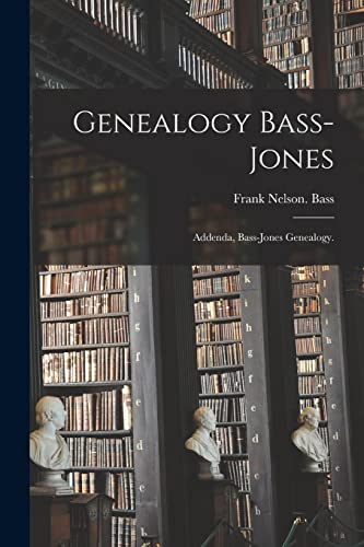 Beispielbild fr Genealogy Bass-Jones: Addenda, Bass-Jones Genealogy. zum Verkauf von GreatBookPrices