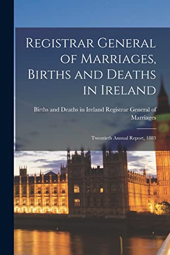 Beispielbild fr Registrar General of Marriages; Births and Deaths in Ireland : Twentieth Annual Report; 1883 zum Verkauf von Ria Christie Collections