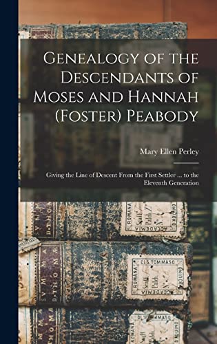 Stock image for Genealogy of the Descendants of Moses and Hannah (Foster) Peabody: Giving the Line of Descent From the First Settler . to the Eleventh Generation for sale by Lucky's Textbooks