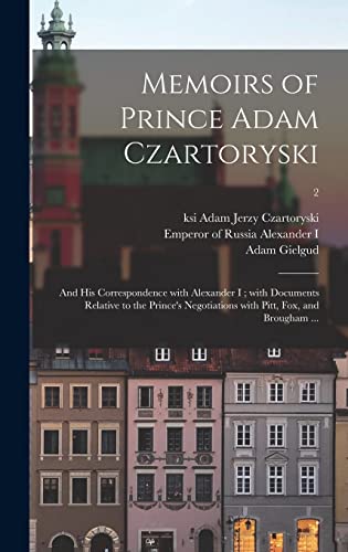 Stock image for Memoirs of Prince Adam Czartoryski: and His Correspondence With Alexander I; With Documents Relative to the Prince's Negotiations With Pitt, Fox, and Brougham .; 2 for sale by THE SAINT BOOKSTORE