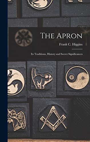 Stock image for The Apron: Its Traditions, History and Secret Significances for sale by GreatBookPrices