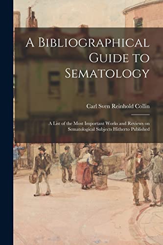 Stock image for A Bibliographical Guide to Sematology; a List of the Most Important Works and Reviews on Sematological Subjects Hitherto Published for sale by Ria Christie Collections