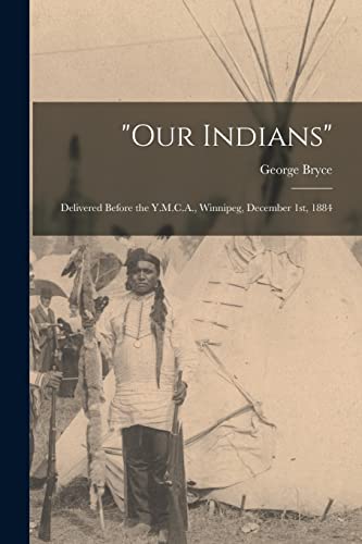 Beispielbild fr Our Indians" [microform]: Delivered Before the Y.M.C.A., Winnipeg, December 1st, 1884 zum Verkauf von Lucky's Textbooks