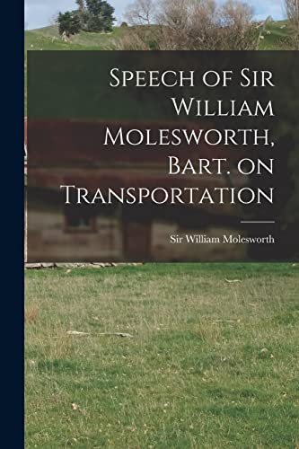 Stock image for Speech of Sir William Molesworth; Bart. on Transportation [microform] for sale by Ria Christie Collections