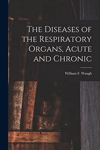 Stock image for The Diseases of the Respiratory Organs; Acute and Chronic for sale by Ria Christie Collections
