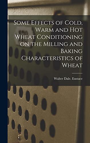 9781013971105: Some Effects of Cold, Warm and Hot Wheat Conditioning on the Milling and Baking Characteristics of Wheat