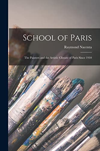 Imagen de archivo de School of Paris; the Painters and the Artistic Climate of Paris Since 1910 a la venta por GreatBookPrices