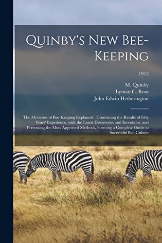 Imagen de archivo de Quinby's New Bee-keeping: the Mysteries of Bee-keeping Explained: Combining the Results of Fifty Years' Experience, With the Latest Discoveries and Inventions, and Presenting the Most Approved Methods, Forming a Complete Guide to Successful Bee-culture; 1912 a la venta por THE SAINT BOOKSTORE