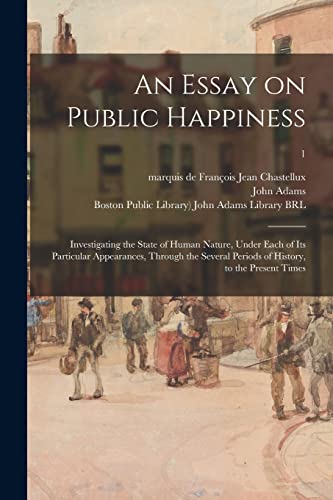 Imagen de archivo de An Essay on Public Happiness: Investigating the State of Human Nature, Under Each of Its Particular Appearances, Through the Several Periods of History, to the Present Times; 1 a la venta por Chiron Media