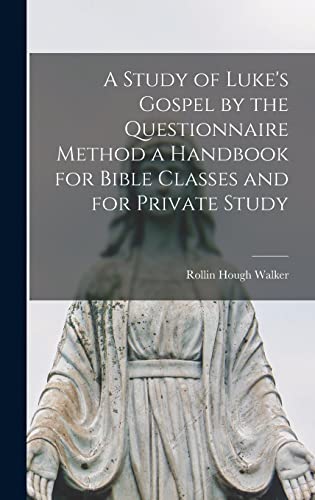 Imagen de archivo de A Study of Luke's Gospel by the Questionnaire Method [microform] a Handbook for Bible Classes and for Private Study a la venta por Lucky's Textbooks