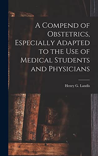 Stock image for A Compend of Obstetrics; Especially Adapted to the Use of Medical Students and Physicians for sale by Ria Christie Collections