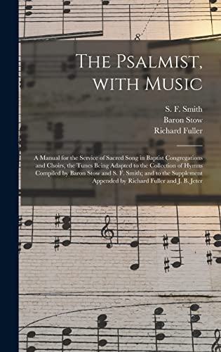 Beispielbild fr The Psalmist, With Music: a Manual for the Service of Sacred Song in Baptist Congregations and Choirs, the Tunes Being Adapted to the Collection of . Appended by Richard Fuller and J. zum Verkauf von Lucky's Textbooks