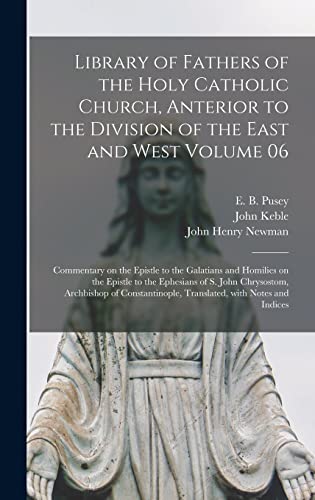 Stock image for Library of Fathers of the Holy Catholic Church, Anterior to the Division of the East and West Volume 06: Commentary on the Epistle to the Galatians . Chrysostom, Archbishop of Constantinople, . for sale by Lucky's Textbooks