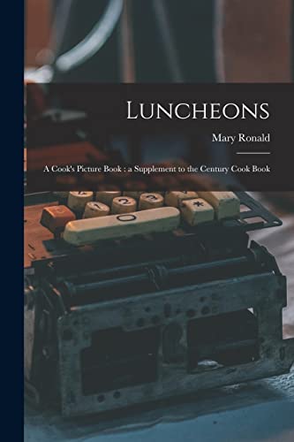 Stock image for Luncheons: a Cook's Picture Book: a Supplement to the Century Cook Book for sale by Lucky's Textbooks