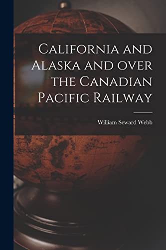 Stock image for California and Alaska and Over the Canadian Pacific Railway [microform] for sale by Lucky's Textbooks