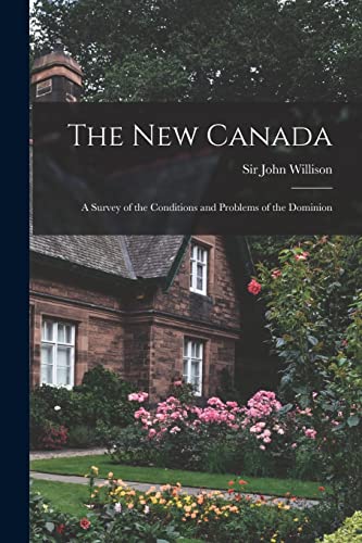 Stock image for The New Canada: a Survey of the Conditions and Problems of the Dominion for sale by THE SAINT BOOKSTORE