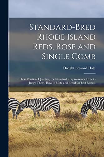 Beispielbild fr Standard-bred Rhode Island Reds, Rose and Single Comb: Their Practical Qualities, the Standard Requirements, How to Judge Them, How to Mate and Breed for Best Results zum Verkauf von Lucky's Textbooks