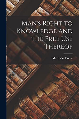 Stock image for Man's Right to Knowledge and the Free Use Thereof for sale by GreatBookPrices