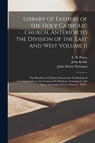Imagen de archivo de Library of Fathers of the Holy Catholic Church, Anterior to the Division of the East and West Volume 11: The Homilies of S. John Chrysostom Archbishop . With Notes and Indices Part I. Hom. I. - XXV. a la venta por Lucky's Textbooks