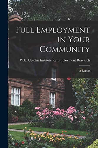 Beispielbild fr Full Employment in Your Community; a Report zum Verkauf von THE SAINT BOOKSTORE