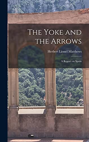 Stock image for The Yoke and the Arrows; a Report on Spain for sale by THE SAINT BOOKSTORE