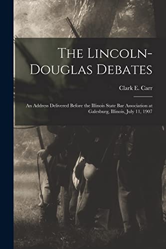 Beispielbild fr The Lincoln-Douglas Debates: an Address Delivered Before the Illinois State Bar Association at Galesburg, Illinois, July 11, 1907 zum Verkauf von THE SAINT BOOKSTORE