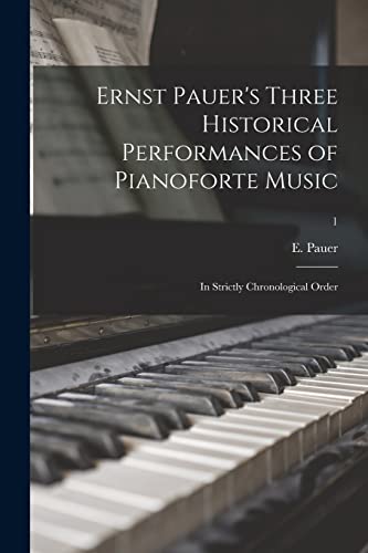 Imagen de archivo de Ernst Pauer's Three Historical Performances of Pianoforte Music : in Strictly Chronological Order; 1 a la venta por Ria Christie Collections