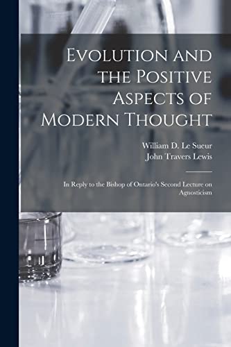 9781014003782: Evolution and the Positive Aspects of Modern Thought [microform]: in Reply to the Bishop of Ontario's Second Lecture on Agnosticism