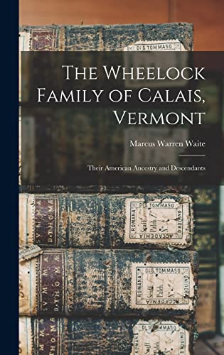 9781014004369: The Wheelock Family of Calais, Vermont: Their American Ancestry and Descendants