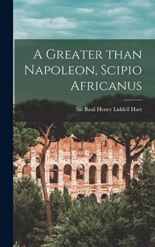 Stock image for A Greater Than Napoleon, Scipio Africanus for sale by GreatBookPrices