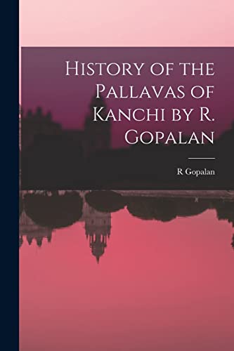 Stock image for History of the Pallavas of Kanchi by R. Gopalan for sale by Lucky's Textbooks