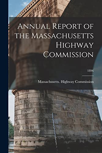 Stock image for Annual Report of the Massachusetts Highway Commission; 1896 for sale by PBShop.store US