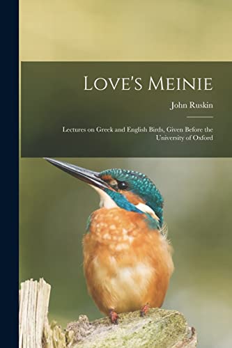 Stock image for Love's Meinie : Lectures on Greek and English Birds; Given Before the University of Oxford for sale by Ria Christie Collections