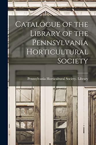 Stock image for Catalogue of the Library of the Pennsylvania Horticultural Society for sale by PBShop.store US