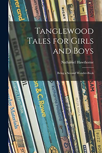 Beispielbild fr Tanglewood Tales for Girls and Boys: Being a Second Wonder-book zum Verkauf von Lucky's Textbooks