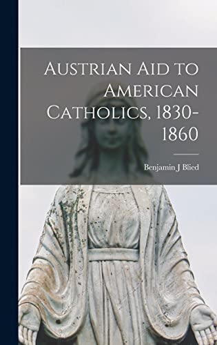 Stock image for Austrian Aid to American Catholics, 1830-1860 for sale by Lucky's Textbooks