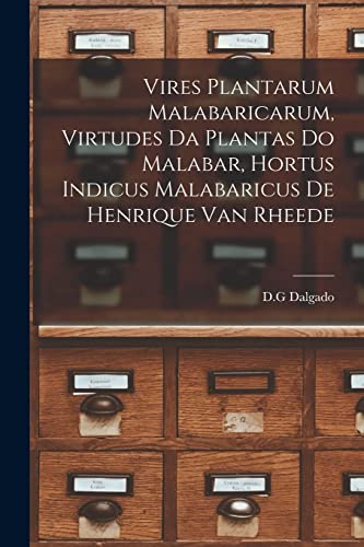 Imagen de archivo de Vires Plantarum Malabaricarum, Virtudes Da Plantas Do Malabar, Hortus Indicus Malabaricus De Henrique Van Rheede a la venta por PBShop.store US